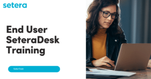 End User SeteraDesk Training