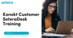 Konekt Customer SeteraDesk Training