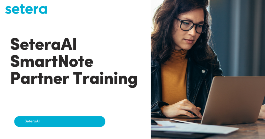 SeteraAI SmartNote Partner Training