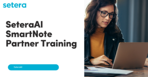 SeteraAI SmartNote Partner Training