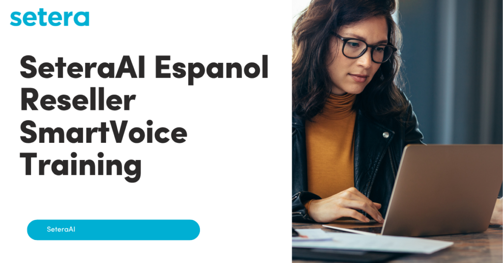 SeteraAI Espanol Reseller SmartVoice Training